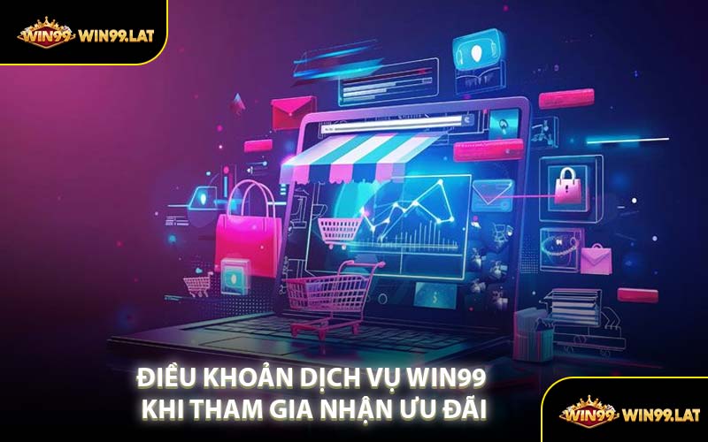 Điều Khoản Dịch Vụ WIN99 Khi Tham Gia Nhận Ưu Đãi