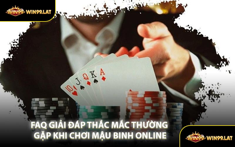 FAQ Giải Đáp Thắc Mắc Thường Gặp Khi Chơi Mậu Binh Online