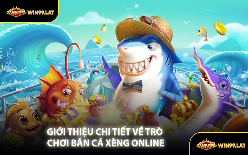 Giới Thiệu Chi Tiết Về Trò Chơi Bắn Cá Xèng Online