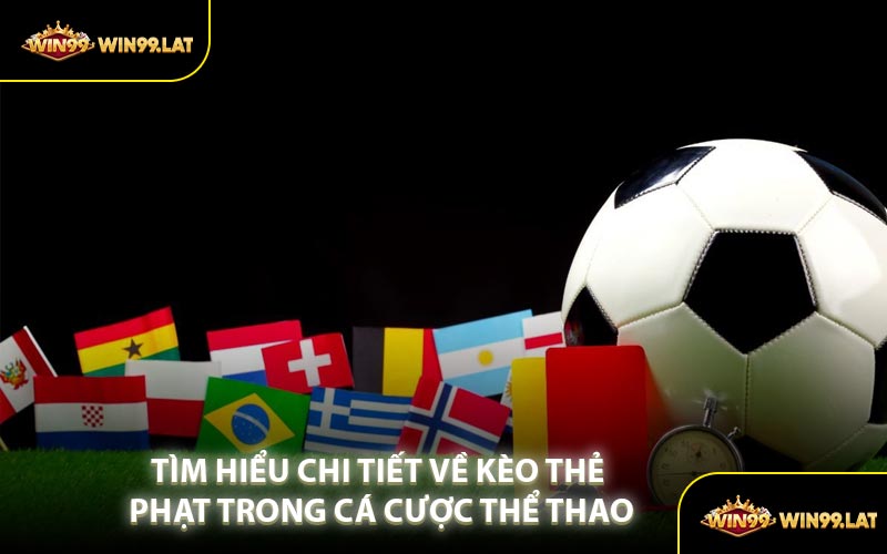 Tìm Hiểu Chi Tiết Về Kèo Thẻ Phạt Trong Cá Cược Thể Thao